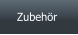 Zubehör